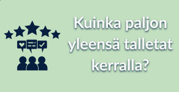 Kuinka paljon yleensä talletat kerralla?