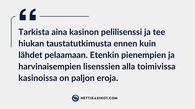 Pienempien lisenssien kasinot eivät kaikki paini samassa sarjassa, joten tee taustatutkimuksesi huolella.